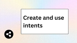 Create and use intents