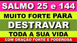 SALMO 25 e 144 - Para DESTRAVAR a VIDA - Com Oração Forte e Poderosa