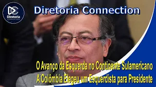 Diretoria Connection - 20/06/2022 - O Avanço da Esquerda na América do Sul