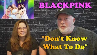 Reaction to Blackpink "Don't Know What To Do"