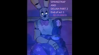 Springtrap and Deliah [ Part 2 ] End of act 1 Re-dubbed