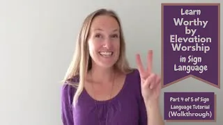 Learn Worthy by Elevation Worship in Sign Language(Part 4 of 5 of Sign Language Tutorial)Walkthrough