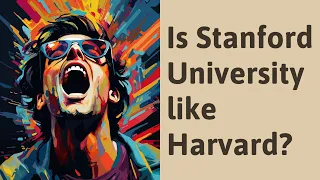 Is Stanford University like Harvard?