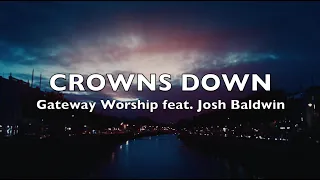 Crowns Down - Gateway Worship feat. Josh Baldwin (Key : Bb)