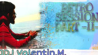 /// Retro Session /// Part - 2 - /// DJ Valentin M. /// #DJV ///