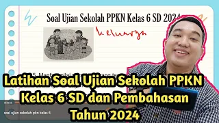 Latihan Soal Ujian Sekolah PPKN Kelas 6 SD dan Pembahasan Tahun 2024