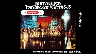 Metallica - Nothing Else Matters en Español por Nico Borie