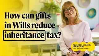 How can gifts in Wills reduce inheritance tax? - Remember A Charity with Janet Ellis