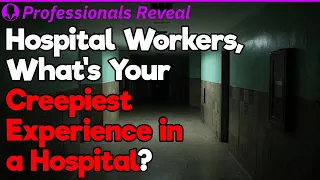 Nurses, What’s Your Creepiest Experience in a Hospital? | Professionals Stories #65