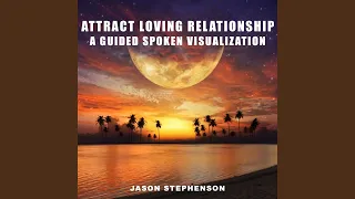 Attract Loving Relationship: A Guided Spoken Visualization