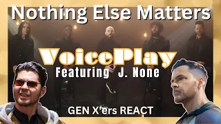 GEN X'ers REACT | Nothing Else Matters - VoicePlay Featuring J. None