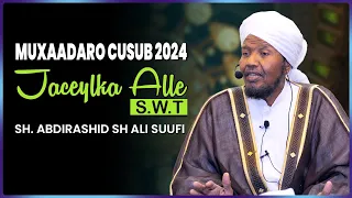 Muxaadaro Cusub || Jaceylka Alle (S.W.T) || Sh Abdirashid Sh Ali Suufi