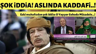 Eski muhafızından şok iddia: Kaddafi yaşıyor ve sahada direniş hükümeti ile…!