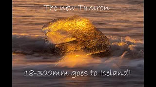 I took the new Tamron 18-300mm Di III-A VC VXD to Iceland!