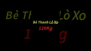 Thử Thách Bẻ Thanh Lò Xo 120 KG Huyết Long Đao - Đồ Long Đao 120KG