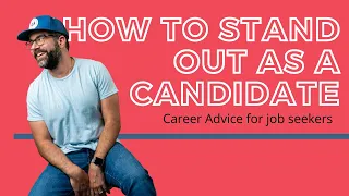 How To STAND OUT as a CANDIDATE - Career Advice for job seekers