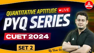 CUET 2024 Quantitative Aptitude Previous Year Questions | PYQ's Set 2 | By Vivek Sir