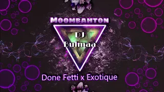 Dj Bulmaa - Done Fetti x Exotique (MOOMBAHTON) 2018