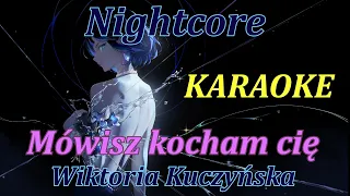 Nightcore - Mówisz kocham cię KARAOKE - Wiktoria Kuczyńska