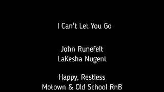 I Can't Let You Go - John Runefelt, LaKesha Nugent (Happy, Restless, Motown & Old School RnB) 120BPM