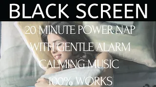 Black Screen 20 Minute Power Nap Music w/Alarm | Fall Asleep Fast | Afternoon Nap | Increase Energy