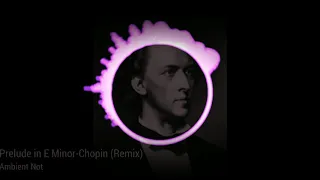 Prelude in E Minor- Chopin (Remix)