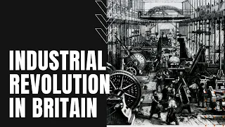 The Industrial Revolution in Great Britain