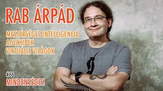 Rab Árpád: Mesterséges intelligencia, agychipek, virtuális világok, jövő | Mindenségit! #66
