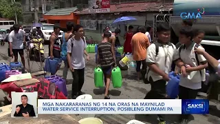 Mga nakararanas ng 14 na oras na Maynilad water service interruption, posibleng dumami pa | Saksi