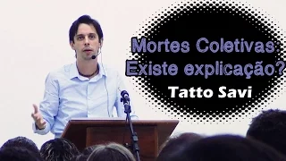 MORTES COLETIVAS - EXISTE EXPLICAÇÃO ? - TATTO SAVI