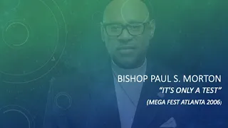 Bishop Paul S. Morton -It's Only A Test (Mega Fest Atlanta 2006)