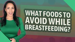 What foods to avoid while breastfeeding?