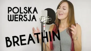 BREATHIN - Ariana Grande POLSKA WERSJA | POLISH VERSION by Kasia Staszewska