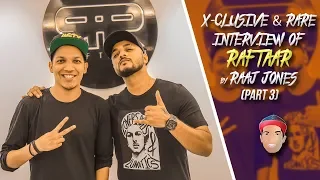 RAFTAAR - X- CLUSIVE & RARE INTERVIEW (2018) BY RAAJ JONES (PART-3)