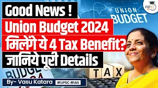 What are the New Four Income Tax Benefits you could Expect in Budget 2024?