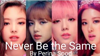 Never Be The Same FMV | Blackpink | Requested video | Perina Sood |