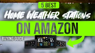 BEST HOME WEATHER STATIONS ON AMAZON: 5 Home Weather Stations On Amazon (2023 Buying Guide)