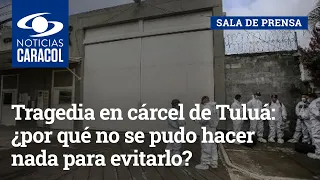 Tragedia en cárcel de Tuluá: ¿por qué no se pudo hacer nada para evitarlo?