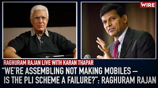 “We’re Assembling Not Making Mobiles – Is the PLI Scheme a Failure?”: Raghuram Rajan | Karan Thapar