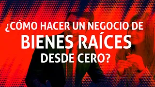 Cómo hacer un negocio de Bienes Raíces paso a paso?