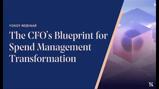 Yokoy Webinar - The CFO’s Blueprint for Spend Management Transformation