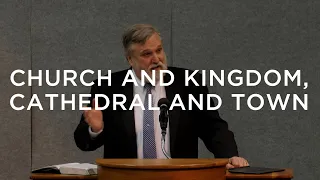 Church and Kingdom, Cathedral and Town | Douglas Wilson
