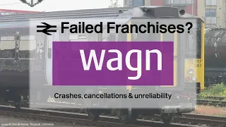 West Anglia Great Northern- Crashes, cancellations & unreliability?! | Failed Franchises #11: WAGN