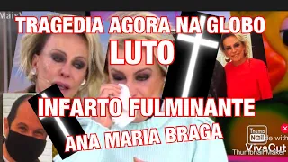 URGENTE MORTE AGORA NA GLOBO APRESENTADORA ANA MARIA BRAGA CHORA PARTIDA DE AMIGO