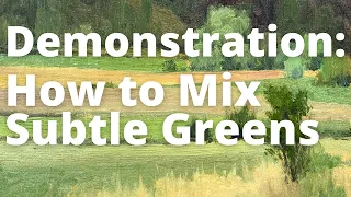 Demonstration Video: How to Mix Subtle Greens