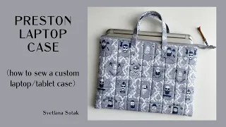 PRESTON LAPTOP CASE ~ Learn to sew a Stylish Custom Laptop / Tablet Case.