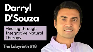 Darryl D’Souza: Holistic Healing Through Integrative Natural Therapy | The Labyrinth #18