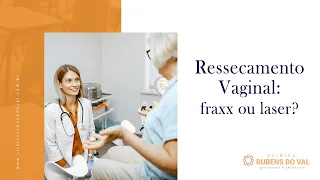 Ressecamento Vaginal: fraxx ou laser? | Dr. Rubens do Val CRM 58764