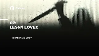 07 - Lesný lovec (podcast: KRIMINÁLNE SPISY)