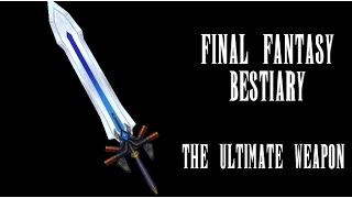Final Fantasy Bestiary - The Ultimate Weapon (The Actual Weapon)